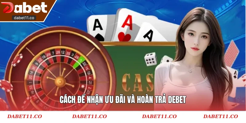 Cách để nhận ưu đãi và hoàn trả Debet