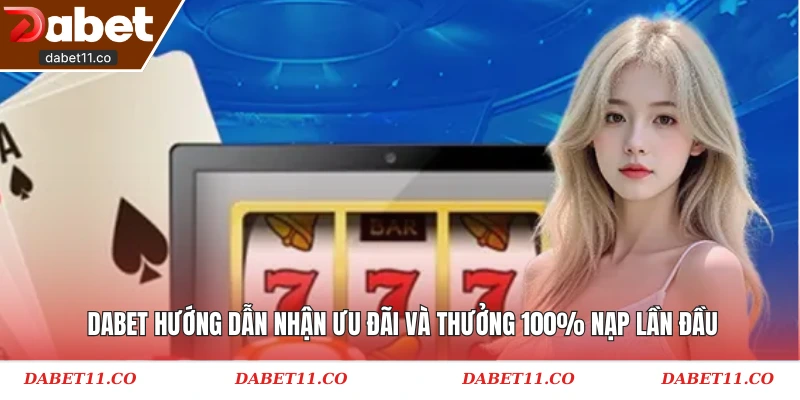 Dabet thưởng 100% nạp lần đầu