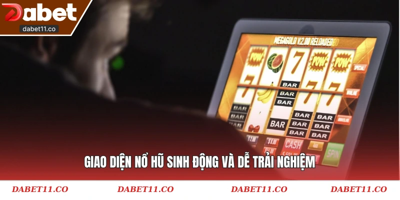 Giao diện nổ hũ sinh động và dễ trải nghiệm