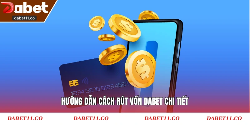 Hướng dẫn cách rút vốn Dabet chi tiết